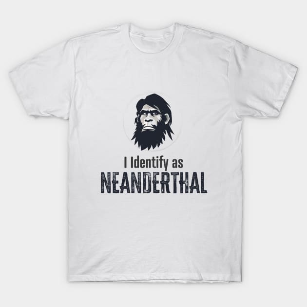 I identify as Neanderthal T-Shirt by WickedAngel